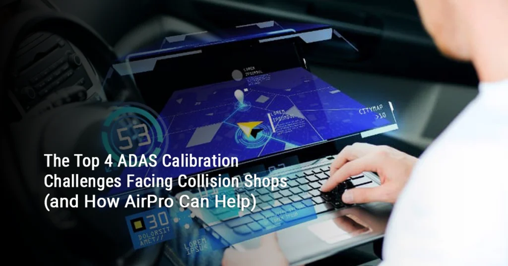 The Top 4 ADAS Calibration Challenges Facing Collision Shops (and How AirPro Can Help)